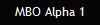 MBO Alpha 1