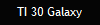 TI 30 Galaxy